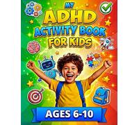 My ADHD Activity Book for Kids: Engaging Exercises to Support Attention, Emotional Balance, and Success for Ages 6-10