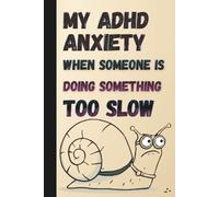 My ADHD Anxiety When Someone is Doing Something Too Slow: 6x9 Lined Funny Work Notebook, 120 Page Office Gag Gift For Adults | Journal With Sarcastic ... with Attention Deficit Hyperactivity Disorder