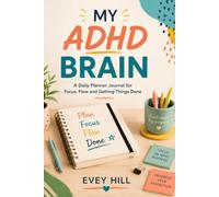 MY ADHD Brain: A Daily Planner Journal for Focus, Flow and Getting Things Done