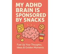 My ADHD Brain Is Sponsored by Snacks: A Funny Lined Notebook for Snack-Fueled Chaos, Random Thoughts & Dopamine Hits