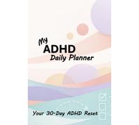 My ADHD Daily Planner: Your 30-Day ADHD Reset