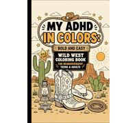 MY ADHD IN COLORS: Bold and Easy Wild West Coloring Book: for Neurodivergent Teens and Adults Featuring variation Anxiety and Relaxation Coloring