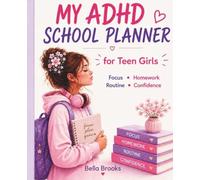 My ADHD School Planner for Teen Girls: For Homework, Focus and Daily Routines