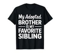 My Adopted Brother Is My Favorite Sibling Banter Joke - Camiseta