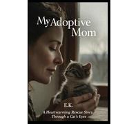 My Adoptive Mom: A Heartwarming Rescue Story Through a Cat's Eyes: 2 (Memoirs)