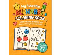 My Adorable Alphabet Coloring Book: Letters, Numbers with Cute and Easy Coloring Pages for Kids Ages 3-6.