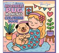 My Adorable Pug Moments: A Cute Coloring Book of Joyful Adventures with My Pug - Fun, Relaxation & Creativity for Pug Lovers
