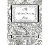 My Adult Coloring Book: 50 Stunning Mandalas & Floral Patterns for Relaxation and Creativity