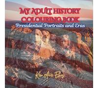 My Adult History Colouring Book: Presidential Portraits and Eras, Presidents and Fun Facts (My Adult Art Colouring Book)