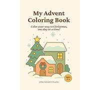 My Advent Coloring Book: A cozy holiday coloring and activity book for toddlers and preschoolers - like an Advent calendar, to enjoy each day until Christmas!