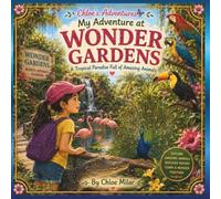 My Adventure at Wonder Gardens: A Tropical Paradise Full of Amazing Animals (Chloe's Adventures)