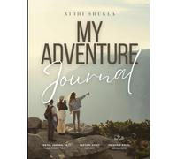My Adventure Journal: Plan Your Trips, Capture Special Memories & Keep Your Travel Stories Forever