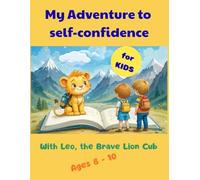 My Adventure to Self-Confidence: With Leo, the Brave Lion Cub - A Self-Confidence Journal for Kids Ages 8-10