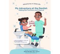 My Adventure to the Dentist: A Child Life Specialist's Guide to Making Dental Visits Fun and Fear-Free (Adventures in Child Life Activity Books)