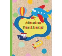 My Adventure Travel Journal.: A Fun-Filled Journey for Little Explorers
