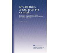 My adventures among South Sea cannibals: an account of the experiences and adventures of a government official among the natives of Oceania