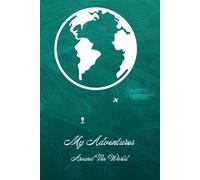My Adventures Around the World: A Travel Planner & Journal for Organizing Your Adventures