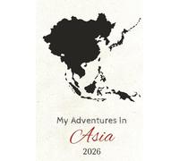 My Adventures in Asia 2026: Travel Journal | HARD COVER | +100 pages 6x9 inches | Journal for Trips, Memories, and Explorations