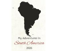 My Adventures in South America 2026: Travel Journal | HARD COVER | +100 pages 6x9 inches | Journal for Trips, Memories, and Explorations