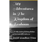 My Adventures in The Kingdom of Bruhaan: A 17th century fantasy fiction set in a parallel universe