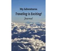 My Adventures "Traveling is Exciting": The Perfect "100 Pages Blank Lined Journal" To Carry With You On Your Next Trip. Write Down Those Fun Things You Did!