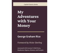My Adventures with Your Money: Capital Classics Series - Annotated Sovereign Edition