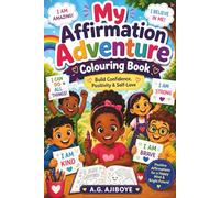 My Affirmation Adventure Colouring Book: Positive Affirmations for Kids Ages 4-10 | Build Confidence, Self-Esteem, Positivity & Self-Love