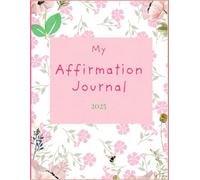 My Affirmation Journal: A Daily Practice for Building Confidence, Cultivating Joy, and Embracing Your Best Self