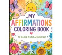 My Affirmations Coloring Book: To believe in your amazing self