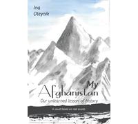 My Afghanistan. Our unlearned lesson of history: A novel based on real events