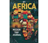 My Africa Mission Trip Journal: A Guided Christian Journey with 100 Prompts for Reflection, Service, and Faith Growth