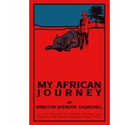 My African Journey: A Vivid Chronicle of Adventure, Discovery, and Diplomacy in the Vast and Mysterious Lands of Africa