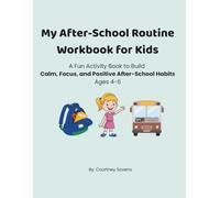 My After-School Routine Workbook for Kids: A Fun Activity Book to Build Calm, Focus, and Positive After-School Habits (Calm Routines Workbook Series)