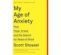 My Age of Anxiety: Fear, Hope, Dread, and the Search for Peace of Mind by Scott Stossel(2015-02-03)