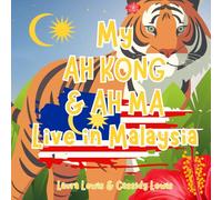 My Ah Kong And Ah Ma Live In Malaysia: A Fun and Educational Book For Precious Grandchildren Whose Ah Ma And Ah Kong Live Far Away In Malaysia.