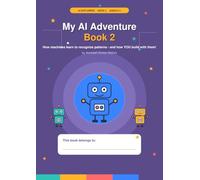 My AI Adventure Book: How Machines Learn to Recognize Patterns (AI Explorers)