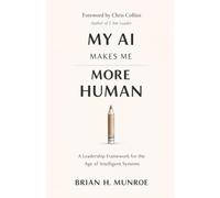 My AI Makes Me More Human: A Leadership Framework for the Age of Intelligent Systems