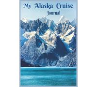 My Alaska Cruise Journal: 109 Lined pages for a Memory Notebook of Unforgettable Experiences, with Opening Page to Jot Down Details about Ship.