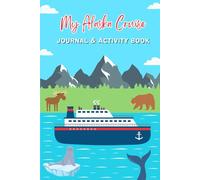My Alaska Cruise Journal & Activity Book: A Kid's Keepsake To Record Their Cruise Adventures