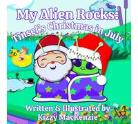 My Alien Rocks: Tinsel's Christmas in July: A Cosmic Christmas in July Story for Kids Who Love Aliens, Holidays, Summertime, and Peppermint Pie