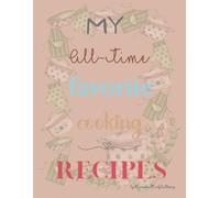 My All-Time Favorite Cooking Recipes: The meals that make my home feel like home
