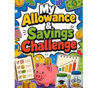 My Allowance & Savings Challenge: A 12-Week Money Skills Workbook for Kids Ages 8-12 to Earn, Budget, Resist Impulse Spending, and Reach a Big Goal
