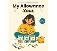 My Allowance Year: Understand it, save it, reach your goal - your 12-month plan for your own money | An activity workbook for kids ages 8-12