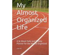 My Almost Organized Life: A 16-Week Daily and Weekly Planner for the Almost Organized