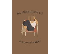 'My Alone Time Is For Everyone's Safety' Meme Journal | Funny Office Journal: Sarcastic Joke Notebook | For Writing, Doodles, and Sketches | 6x9 Inches 100 Both Lined and Blank Pages