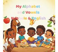 My Alphabet and Vowels Ndebele & English: A fun bilingual A-Z and vowels learning book for toddlers and young children ages 0-8 (Roots & Stars Ndebele Learning Series)