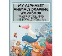 My Alphabet Animals Drawing Workbook: Trace Letters • Draw Animals • Learn A-Z the Fun Way