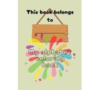 My alphabet coloring book: Color, learn and enjoy from A to Z !