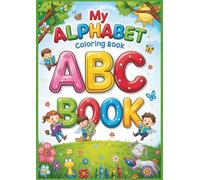 MY ALPHABET COLORING BOOK: Coloring Book for Todler and Preschool, Bold and Easy, Simple and Big Designs | Color 100+ Animals, Fruits, Birds, Vehicles & Toys. (Bold & Easy)