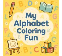 My Alphabet Coloring Fun: ABC Coloring Book for Toddlers 3+ | Animals, Fruits & Everyday Objects | 40 Single-Sided Pages with Bonus Games